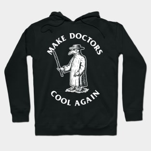 Make Doctors Cool Again Hoodie